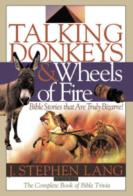 Title: Talking Donkeys and Wheels of Fire: Bible Stories That are Truly Bizarre, Author: J. Stephen Lang