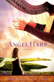 Title: Angel Harp: A Novel, Author: Michael Phillips