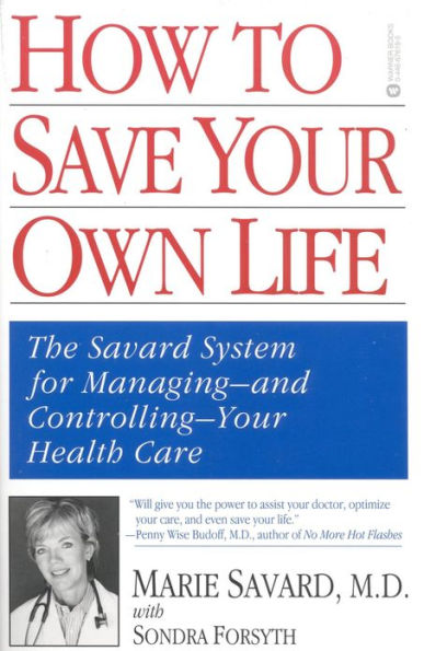 How to Save Your Own Life: The Eight Steps Only You Can Take to Manage and Control Your Health Care