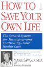 How to Save Your Own Life: The Eight Steps Only You Can Take to Manage and Control Your Health Care