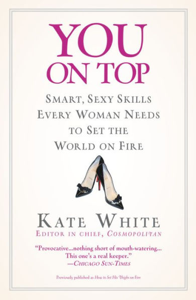 You on Top: Smart, Sexy Skills Every Woman Needs to Set the World on Fire