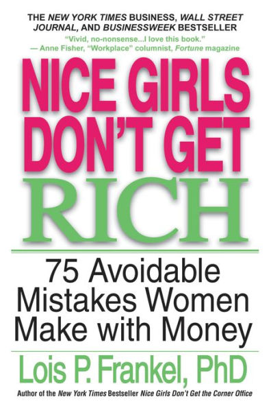 Nice Girls Don't Get Rich: 75 Avoidable Mistakes Women Make with Money