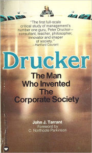 Title: Drucker: The Man Who Invented the Corporate Society, Author: John Tarant