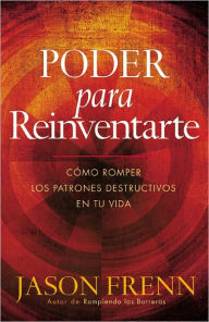 Title: Poder para Reinventarte: Como Romper los Patrones Destructivos en tu Vida, Author: Jason Frenn