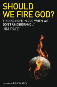 Title: Should We Fire God?: Finding Hope in God When We Don't Understand, Author: Jim Pace