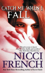 Title: Catch Me When I Fall, Author: Nicci French