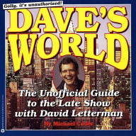 Title: Dave's World: The Unauthorized Guide to the Late Show with David Letterman, Author: Michael Cader