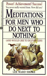 Title: Meditations for Men Who Do Next to Nothing (and Would Like to Do Even Less), Author: N. K. Peske