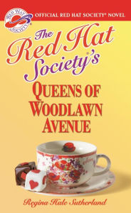 Title: The Red Hat Society(R)'s Queens of Woodlawn Avenue, Author: Regina Hale Sutherland