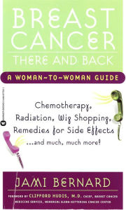 Title: Breast Cancer, There and Back: A Woman-to-Woman Guide, Author: Jami Bernard