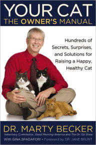 Title: Your Cat: The Owner's Manual: Hundreds of Secrets, Surprises, and Solutions for Raising a Happy, Healthy Cat, Author: Marty Becker