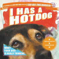 Title: I Has a Hotdog: What Your Dog Is Really Thinking, Author: Professor Happycat