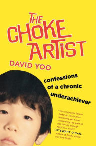 Title: The Choke Artist: Confessions of a Chronic Underachiever, Author: David Yoo