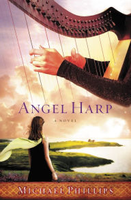 Title: Angel Harp: A Novel, Author: Michael Phillips