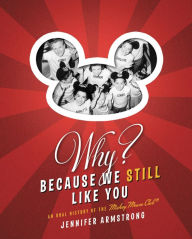 Title: Why? Because We Still Like You: An Oral History of the Mickey Mouse Club(R), Author: Jennifer Armstrong