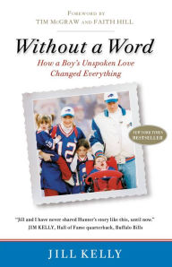 Title: Without a Word: How a Boy's Unspoken Love Changed Everything, Author: Jill Kelly