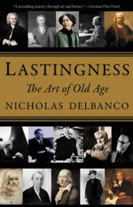 Title: Lastingness: The Art of Old Age, Author: Nicholas Delbanco