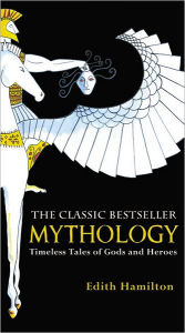 Title: Mythology: Timeless Tales of Gods and Heroes, Author: Edith Hamilton