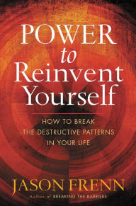 Title: Power to Reinvent Yourself: How to Break the Destructive Patterns in Your Life, Author: Jason Frenn