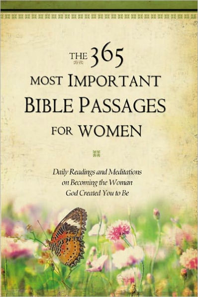 the 365 Most Important Bible Passages for Women: Daily Readings and Meditations on Becoming Woman God Created You to Be