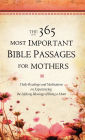 The 365 Most Important Bible Passages for Mothers: Daily Readings and Meditations on Experiencing the Lifelong Blessings of Being a Mom