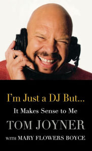 Title: I'm Just a DJ But...It Makes Sense to Me, Author: Tom Joyner