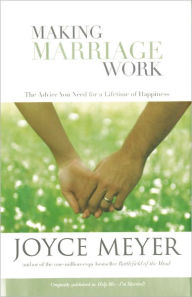 Title: Making Marriage Work: The Advice You Need for a Lifetime of Happiness, Author: Joyce Meyer