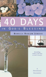 Title: 40 Days in God's Blessing: A Devotional Encounter, Author: Rebecca Barlow Jordan