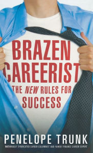 Title: Brazen Careerist: The New Rules for Success, Author: Penelope Trunk