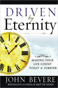 Title: Driven by Eternity: Making Your Life Count Today & Forever, Author: John Bevere