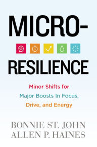 Title: Micro-Resilience: Minor Shifts for Major Boosts in Focus, Drive, and Energy, Author: Bonnie St. John