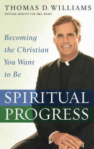 Title: Spiritual Progress: Becoming the Christian You Want to Be, Author: Thomas D. Williams