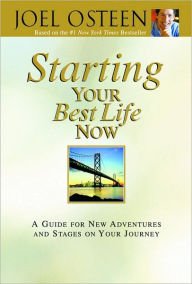 Starting Your Best Life Now: A Guide for New Adventures and Stages on Your Journey