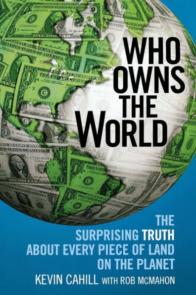 Who Owns the World: Surprising Truth about Every Piece of Land on Planet