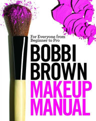 Title: Bobbi Brown Makeup Manual: For Everyone from Beginner to Pro, Author: Bobbi Brown