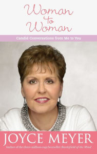 Title: Woman to Woman: Candid Conversations from Me to You, Author: Joyce Meyer