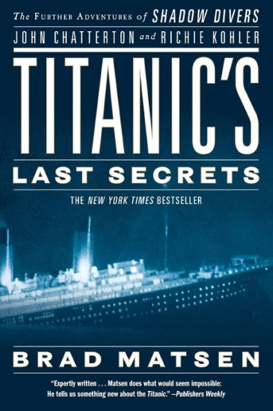 Titanic's Last Secrets: The Further Adventures of Shadow Divers John Chatterton and Richie Kohler