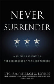 Title: Never Surrender: A Soldier's Journey to the Crossroads of Faith and Freedom, Author: Jerry Boykin