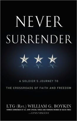 Never Surrender A Soldier S Journey To The Crossroads Of Faith