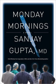 Title: Monday Mornings, Author: Sanjay Gupta MD