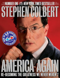 Title: America Again: Re-becoming the Greatness We Never Weren't, Author: Stephen Colbert