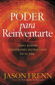 Title: Poder Para Reinventarse: Como romper los patrones destructivos en su vida, Author: Jason Frenn