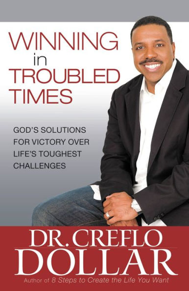 Winning in Troubled Times: God's Solutions for Victory Over Life's Toughest Challenges