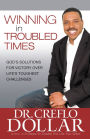 Winning in Troubled Times: God's Solutions for Victory Over Life's Toughest Challenges