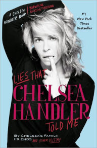 Title: Lies that Chelsea Handler Told Me, Author: Chelsea Handler