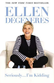 Title: Seriously...I'm Kidding, Author: Ellen DeGeneres