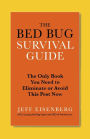 The Bed Bug Survival Guide: The Only Book You Need to Eliminate or Avoid This Pest Now