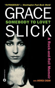 Title: Somebody to Love?: A Rock-and-Roll Memoir, Author: Grace Slick