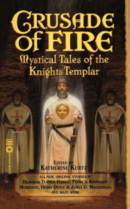 Title: Crusade of Fire: Mystical Tales of the Knights Templar, Author: Katherine Kurtz
