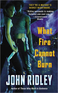 Title: What Fire Cannot Burn, Author: John Ridley